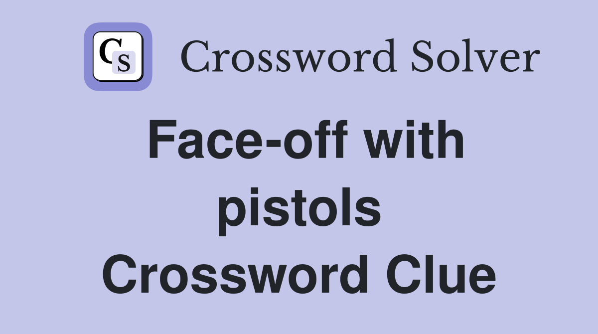 Faceoff with pistols Crossword Clue Answers Crossword Solver